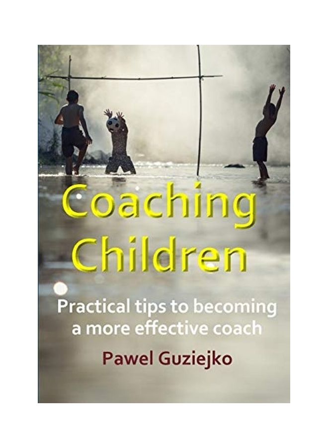Coaching Children: Practical Tips To Becoming A More Effective Coach paperback english 