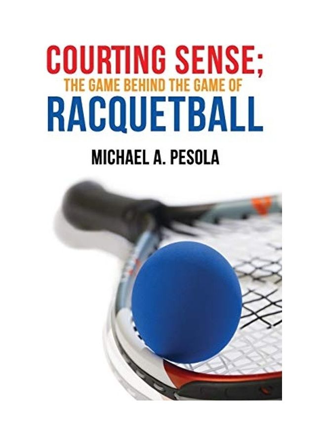 Courting Sense; The Game Behind The Game Of Racquetball paperback english 