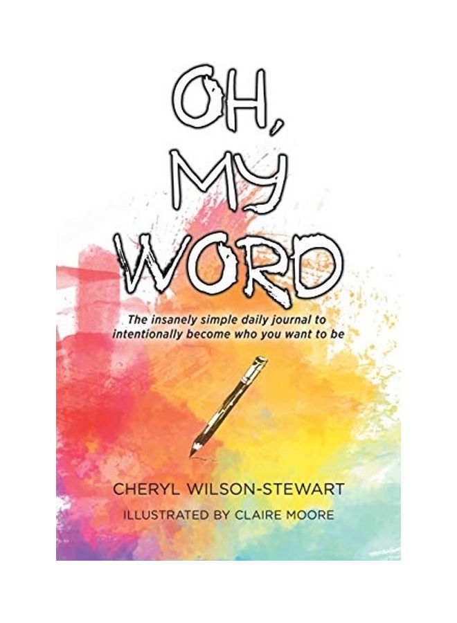 Oh, My Word: The Insanely Simple Daily Journal To Intentionally Become Who You Want To Be paperback english - 2019 
