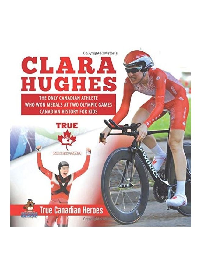 Clara Hughes: The Only Canadian Athlete Who Won Medals At Two Olympic Games Canadian History For Kids Paperback English 