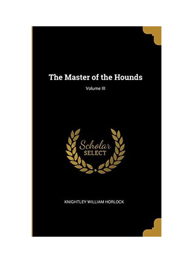 The Master Of The Hounds; Volume III Paperback English by Knightley William Horlock 