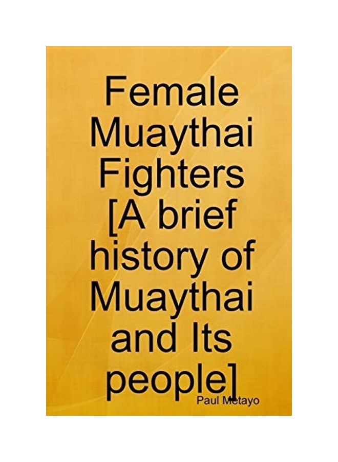 Female Muaythai Fighters [A Brief History of Muaythai and Its people] paperback english
