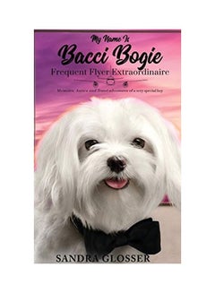My Name Is Bacci Bogie: Frequent Flyer Extraordinaire hardcover english