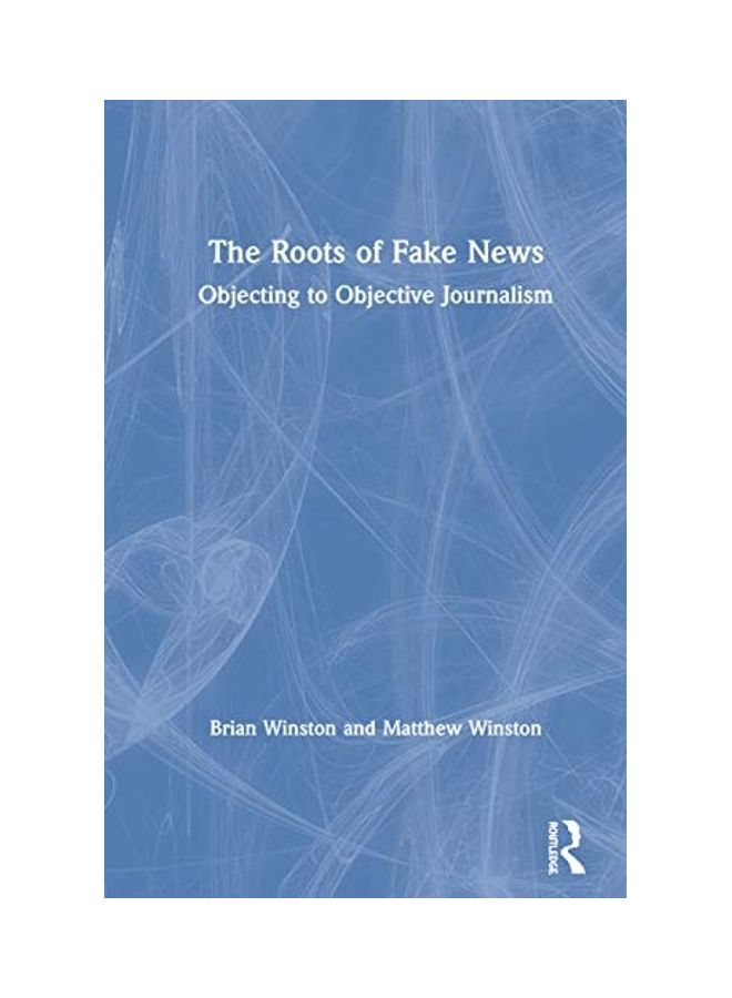 The Roots of Fake News: Objecting to Objective Journalism hardcover english - 2020 