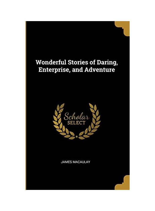 Wonderful Stories Of Daring, Enterprise, And Adventure Paperback English by James Macaulay