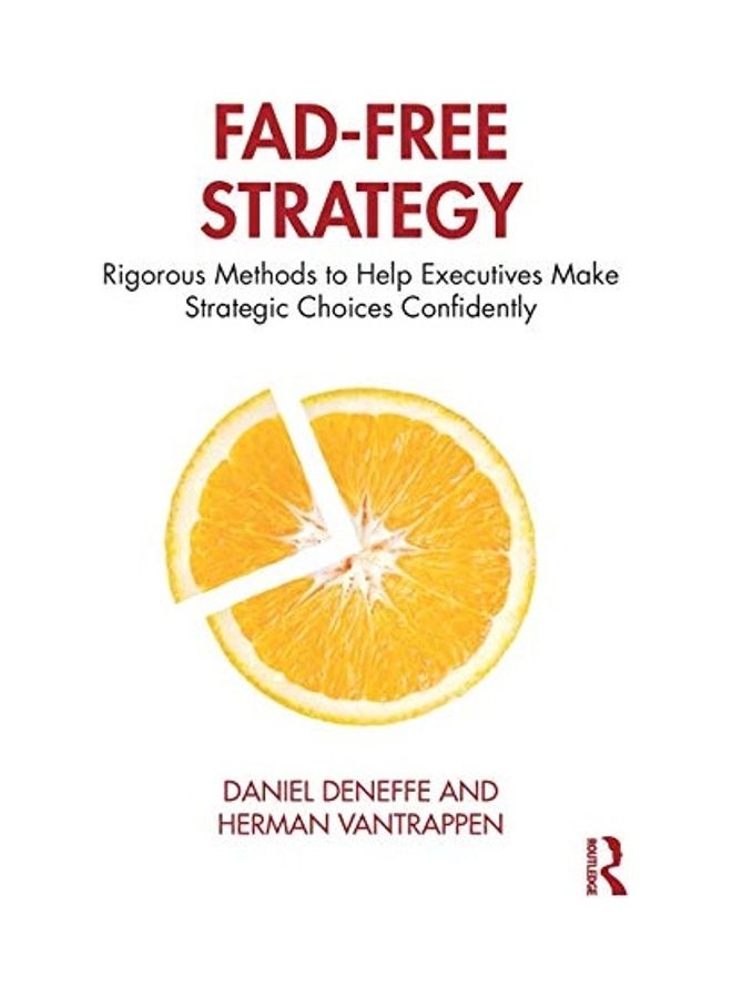 Fad-free Strategy: Rigorous Methods To Help Executives Make Strategic Choices Confidently hardcover english