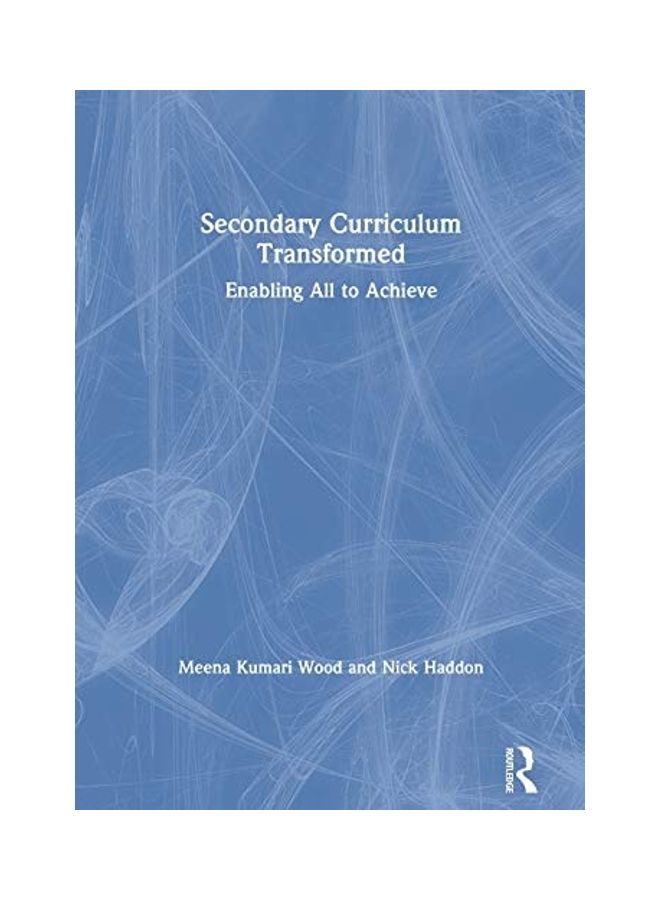 Secondary Curriculum Transformed: Enabling All To Achieve hardcover english
