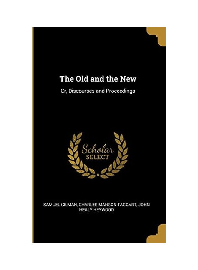 The Old And The New: Or, Discourses And Proceedings paperback english