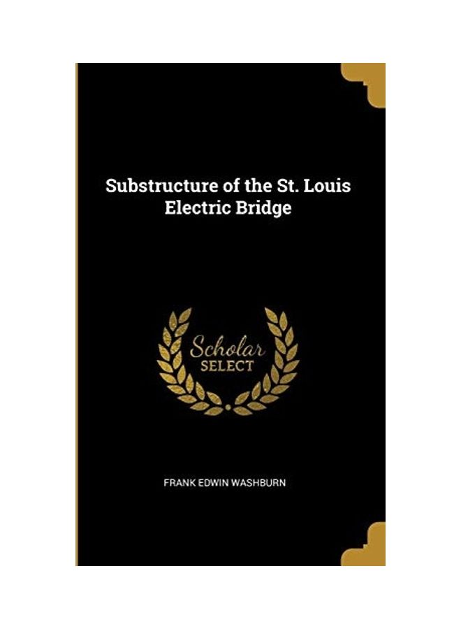 Substructure Of The St. Louis Electric Bridge paperback english