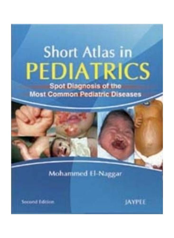 Short Atlas In Pediatrics: Spot Diagnosis Of The Most Common Pediatric Diseases Paperback English by Mohammed El-Naggar 