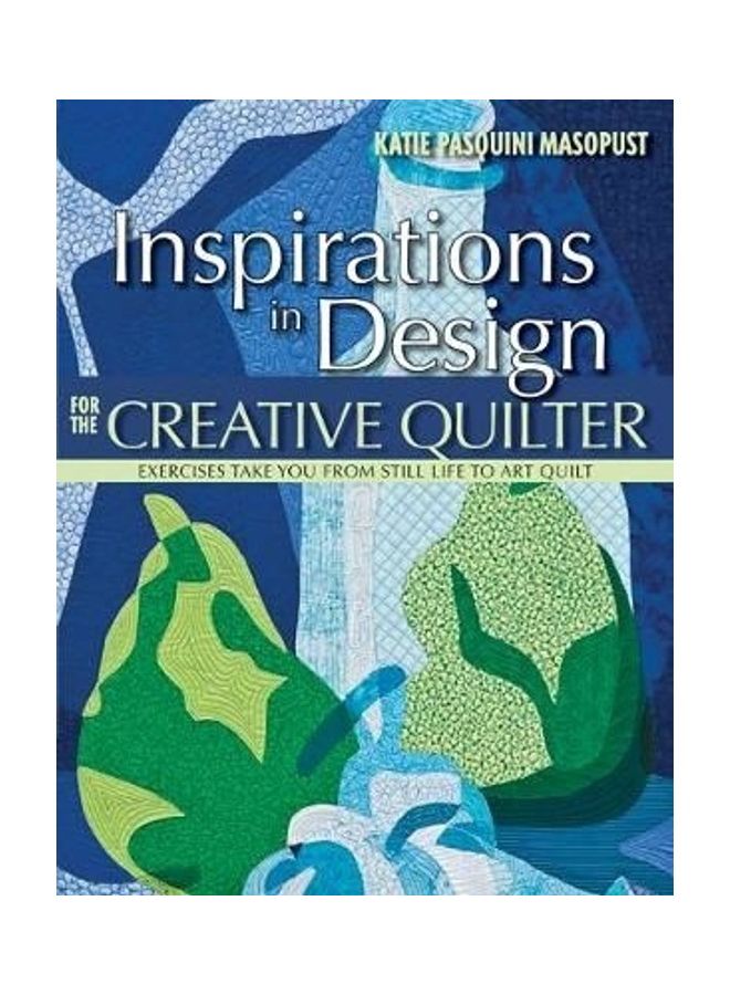 Inspirations In Design For The Creative Quilter Paperback English by Katie Pasquini Masopust