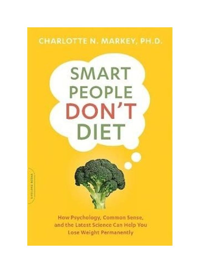 Smart People Don't Diet: How The Latest Science Can Help You Lose Weight Permanently Paperback English by Charlotte Markey 