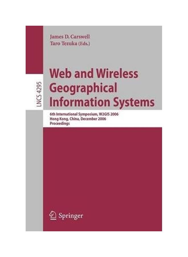Web And Wireless Geographical Information Systems: 6th International Symposium, W2gis 2006, Hong Kong, China, December 4-5, 2006, Proceedings Paperback English by James D. Carswell 
