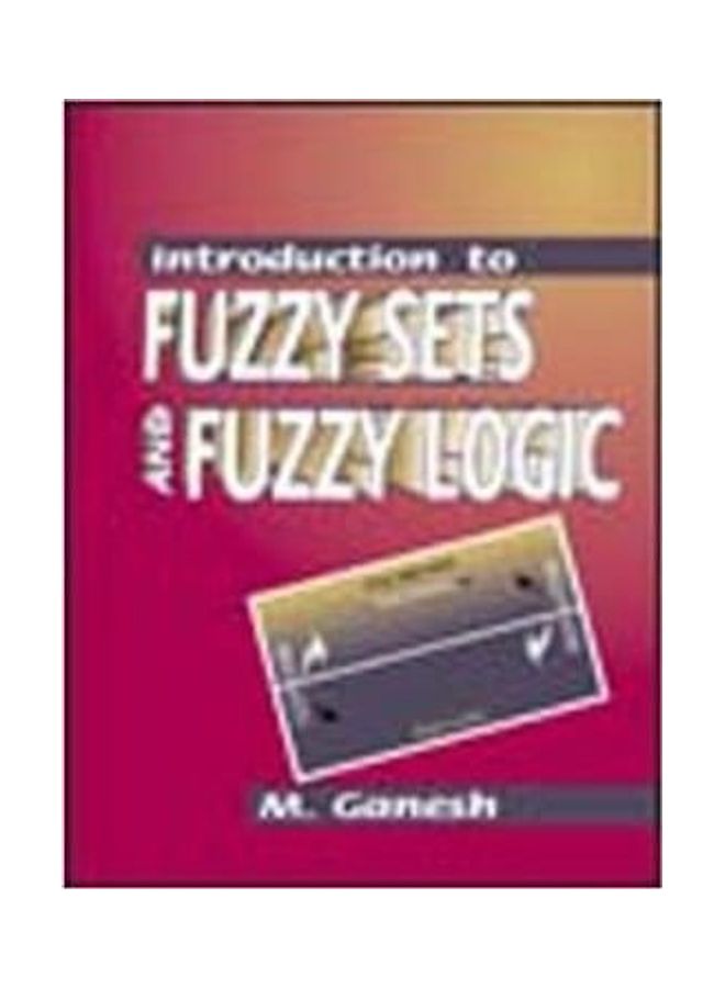 Introduction To Fuzzy Sets And Fuzzy Logic Paperback English by M. Ganesh 