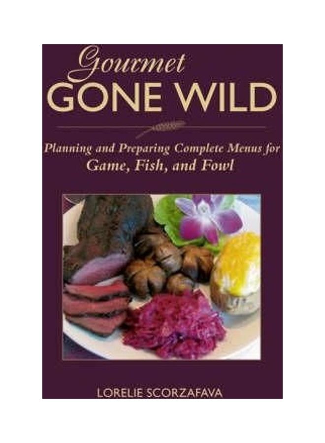 Gourmet Gone Wild Hardcover English by Lorelie Scorzafava 