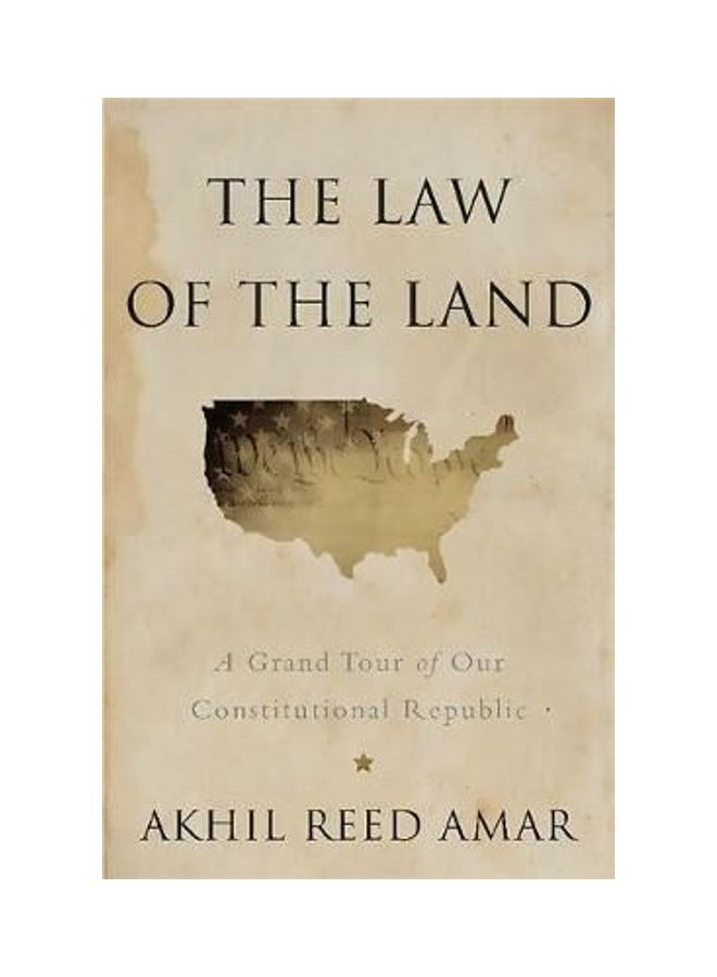 The Law of the Land: A Grand Tour of Our Constitutional Republic Hardcover English by Akhil Amar 