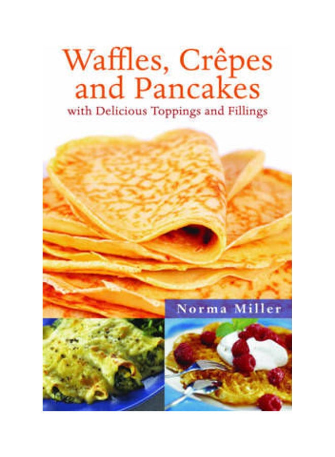 Waffles, Crepes And Pancakes With Delicious Toppings And Fillings paperback english 