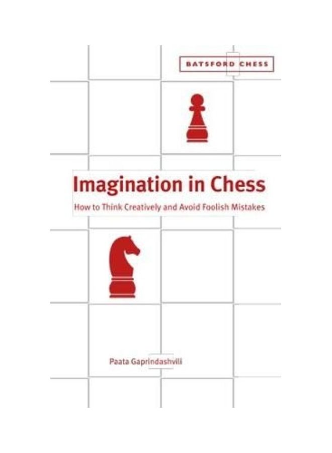 Imagination In Chess: How To Think Creatively And Avoid Foolish Mistakes paperback english 