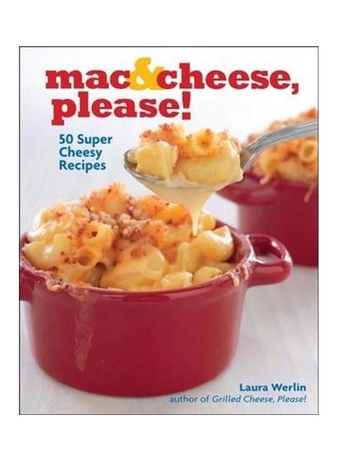 Mac and Cheese, Please!: 50 Super Cheesy Recipes Paperback English by Laura Werlin - 41247 