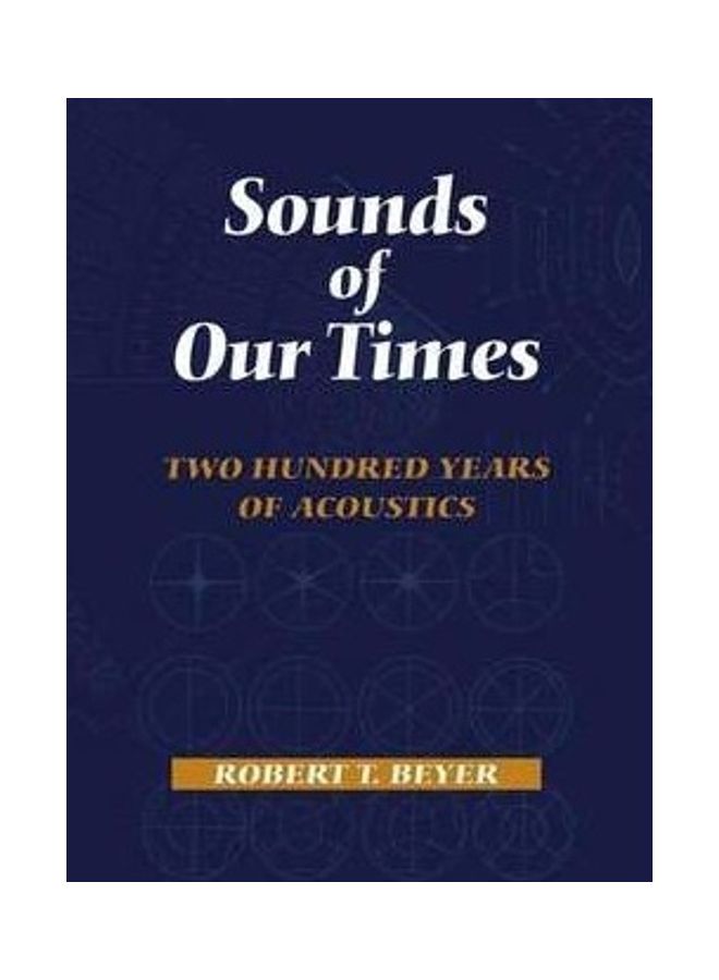 Sounds of Our Times: Two Hundred Years of Acoustics Hardcover English by Robert T. Beyer 