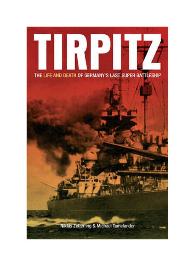 Tirpitz: The Life and Death of Germany's Last Super Battleship Hardcover English by Niklas Zetterling 