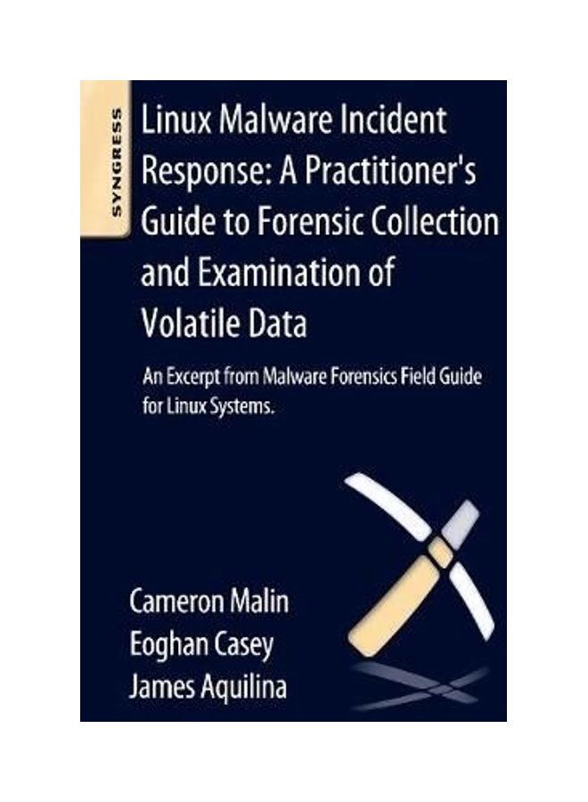 Linux Malware Incident Response: A Practitioner's Guide to Forensic Collection and Examination of Volatile Data: An Excerpt from Malware Forensic Field Guide for Linux Systems paperback english 