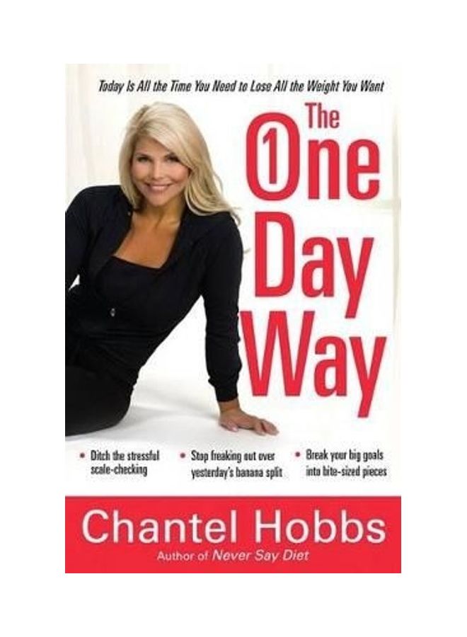 The One-Day Way: Today Is All the Time You Need to Lose All the Weight You Want Hardcover English by Chantel Hobbs 