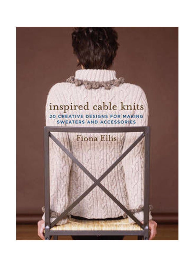 Inspired Cable Knits: 20 Creative Designs for Making Sweaters and Accessories paperback english