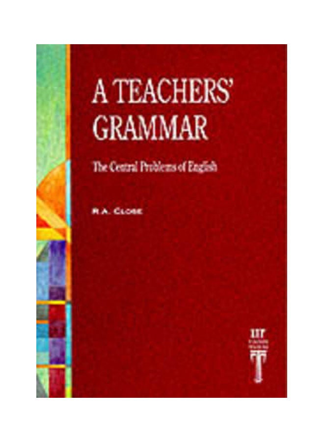 Teacher's Grammar: The Central Problems of English Paperback English by R.A. Close