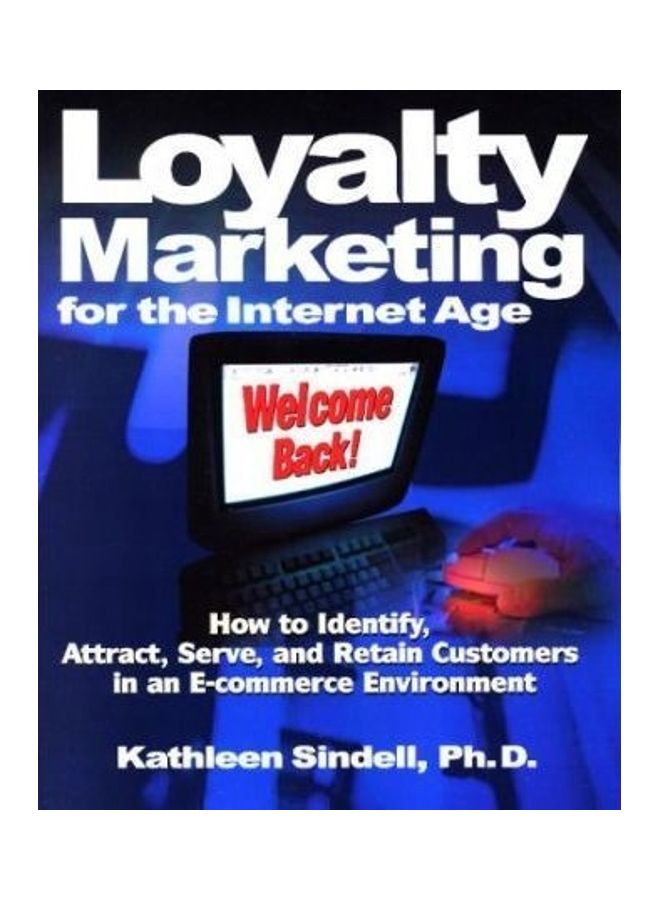 Loyalty Marketing for the Internet Age: How to Identify, Attract, Serve and Retain Customers in an E-commerce Environment Paperback English by Kathleen Sindell 
