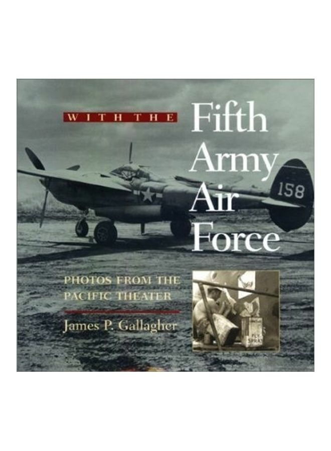 With the Fifth Army Air Force: Photos from the Pacific Theater Hardcover English by James P. Gallagher 