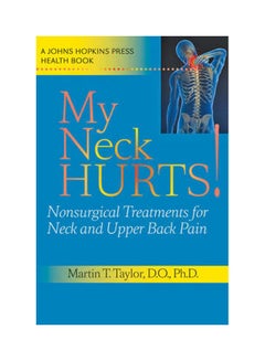 My Neck Hurts!: Nonsurgical Treatments for Neck and Upper Back Pain Paperback English by Martin T. Taylor (Ortho Neuro) - v1621829915/N47582455A_1