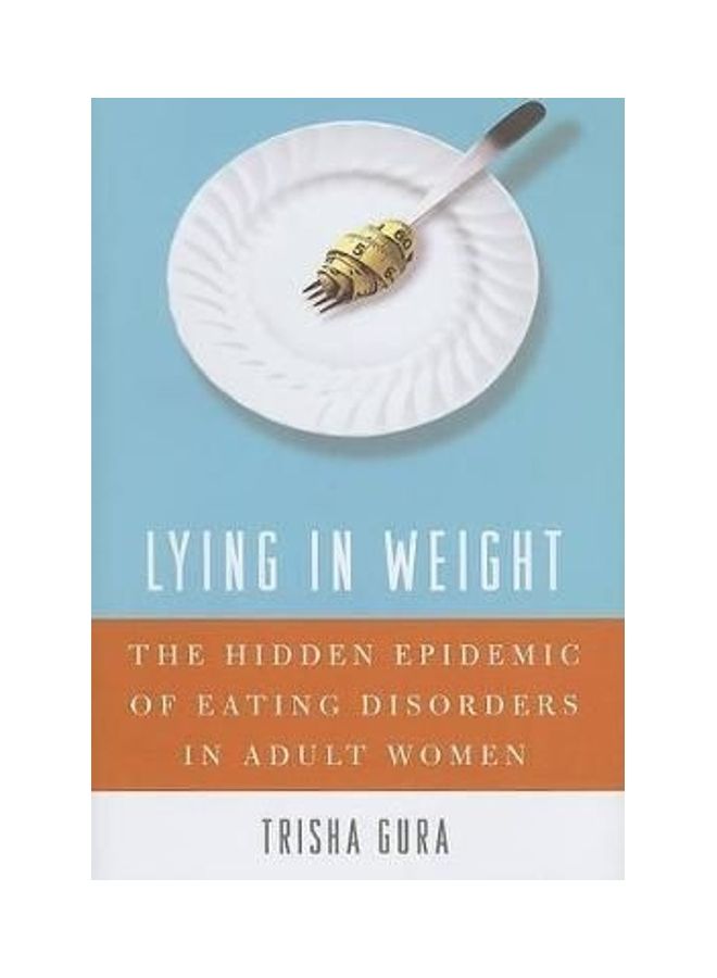 Lying in Weight: The Hidden Epidemic of Eating Disorders in Adult Women Hardcover English by Trisha Gura 