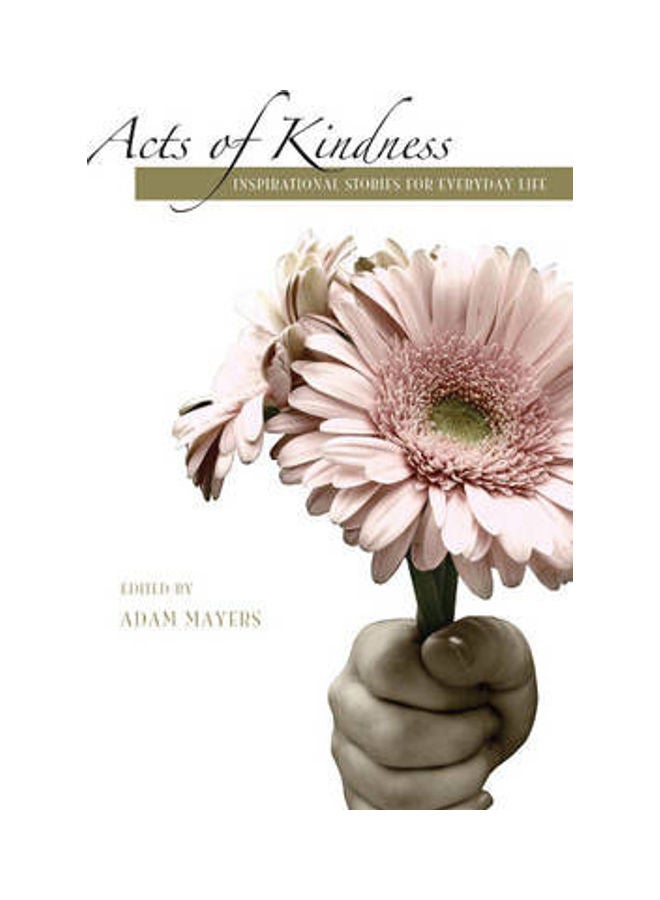 Acts of Kindness: Inspirational Stories for Everyday Life Paperback English by Adam Mayers