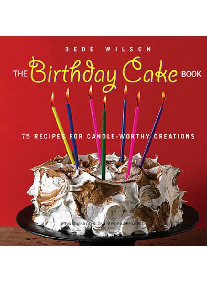 The Birthday Cake Book: 75 Recipes for Candle-Worthy Creations Paperback English by Dede Wilson 