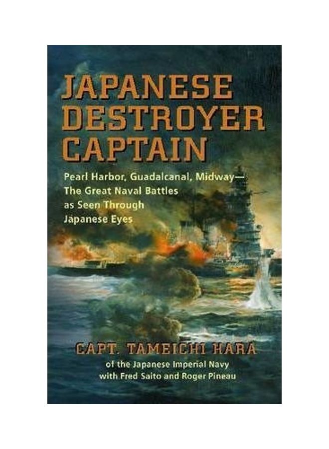 Japanese Destroyer Captain: Pearl Harbor, Guadalcanal, Midway-the Great Naval Battles as Seen Through Japanese Eyes paperback english