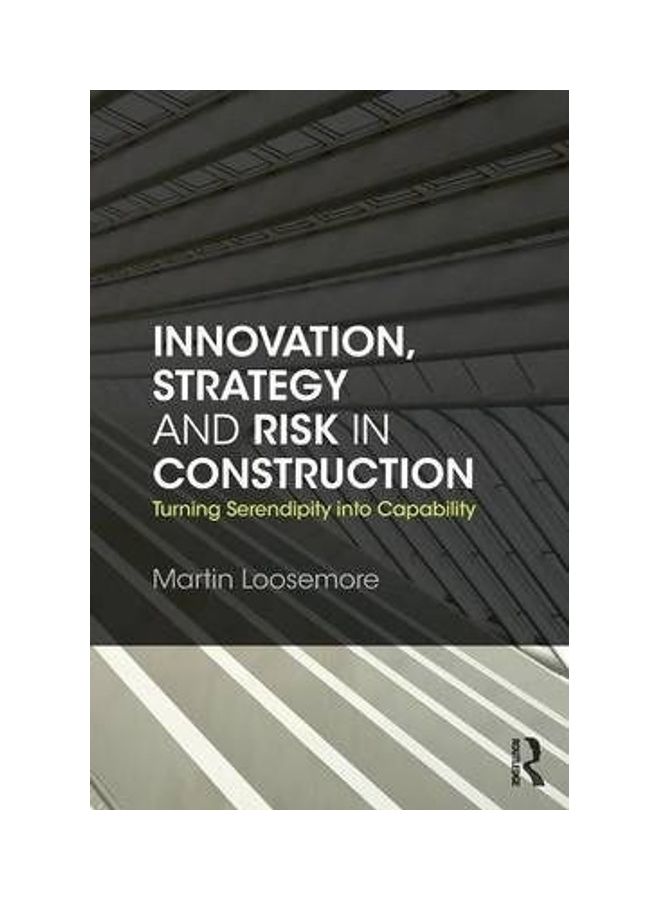 Innovation, Strategy and Risk in Construction: Turning Serendipity into Capability Paperback English by Martin Loosemore (University of New South Wales, Australia) 