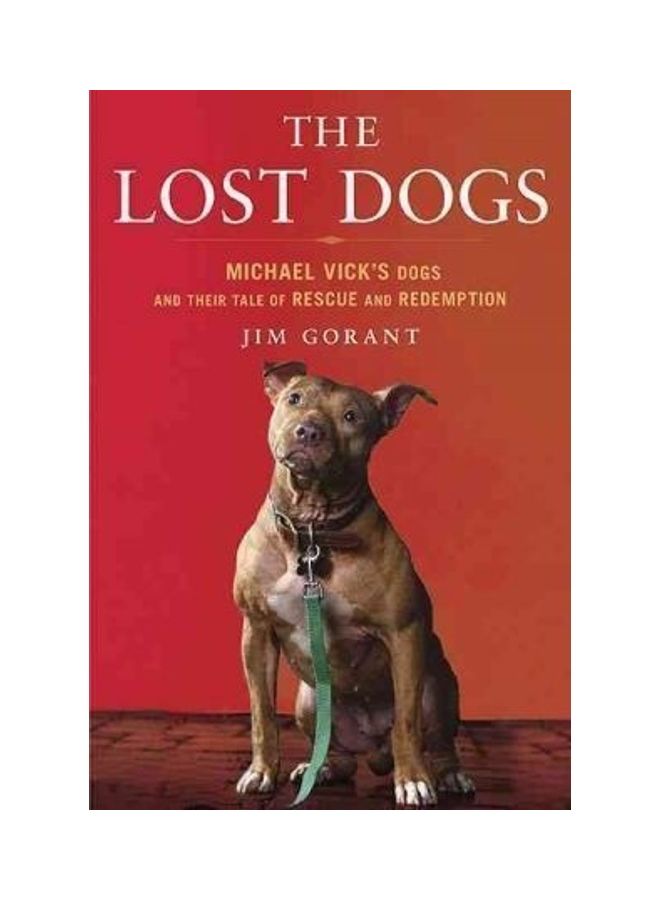 The Lost Dogs: Michael Vick's Dogs and Their Tale of Rescue and Redemption Hardcover English by Jim Gorant