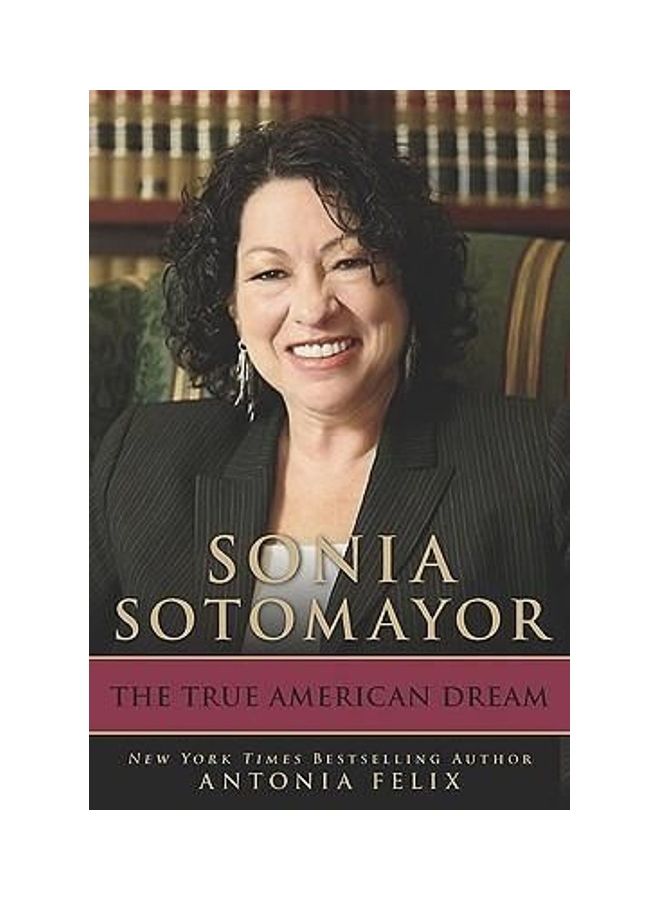 Sonia Sotomayor: The True American Dream Hardcover English by Antonia Felix 