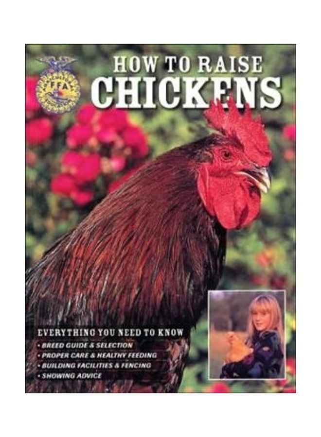 How To Raise Chickens: Everything You Need To Know Paperback English by Christine Heinrichs