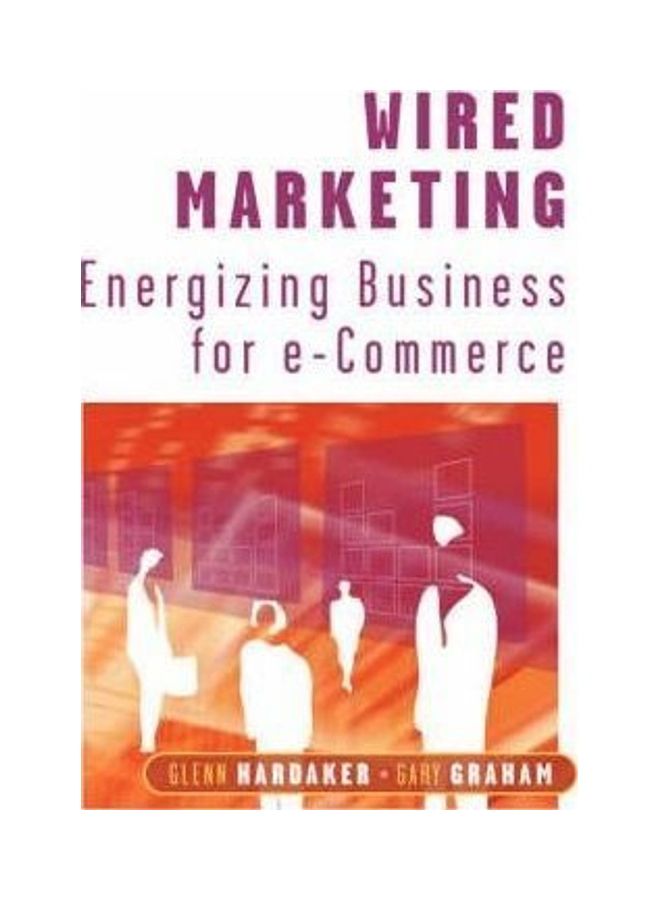 Wired Marketing Energizing Business for E-Commerce Paperback English by Glenn Hardaker 