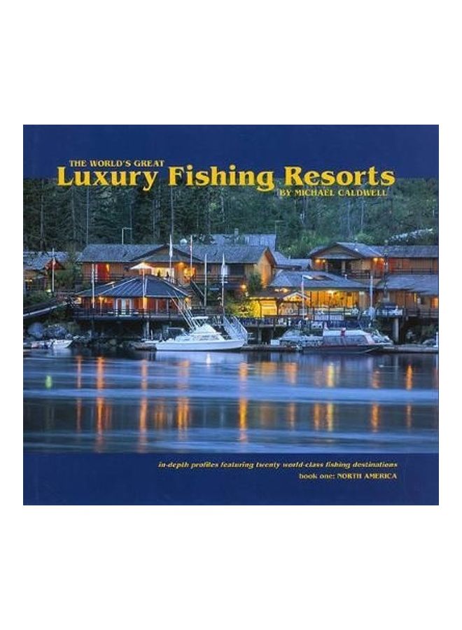 The  World's Greatest Luxury Fishing Resorts Hardcover English by Michael H Caldwell 