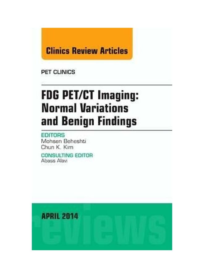 FDG PET/CT Imaging: Normal Variations and Benign Findings - Translation to PET/MRI, An Issue of PET Clinics Paperback English by Mohsen Beheshti (St. Vincent's Hospital, Linz, Austria)