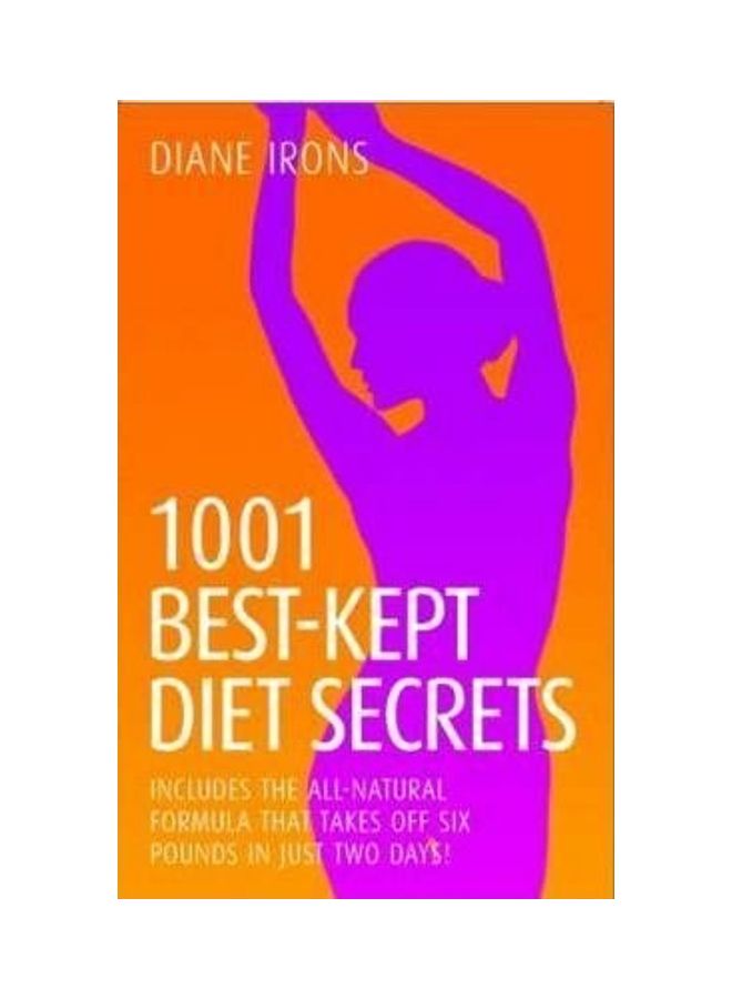 1001 Best Kept Diet Secrets: Includes the All-Natural Formula That Takes Off Six Pounds in Just Two Days! paperback english 