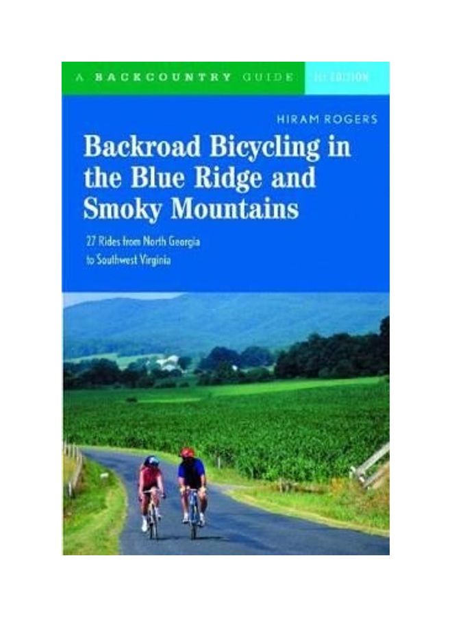 Backroad Bicycling in the Blue Ridge and Smoky Mountains: 27 Rides for Touring and Mountain Bikes from North Georgia to Southwest Virginia Paperback English by Hiram Rogers 