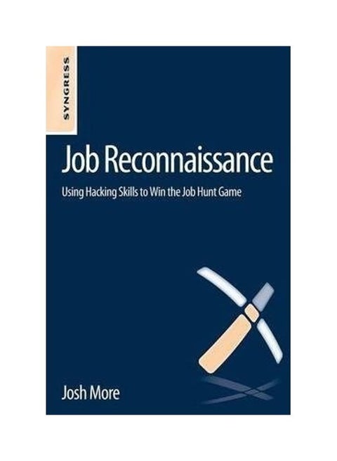 Job Reconnaissance: Using Hacking Skills to Win the Job Hunt Game Paperback English by Josh More