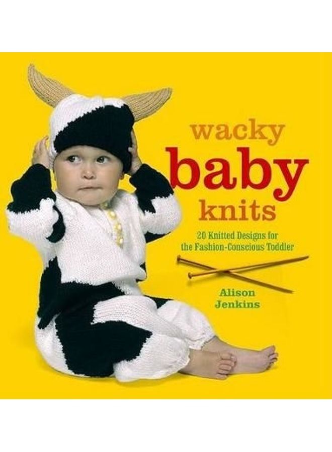 Wacky Baby Knits: 20 Knitted Designs for the Fashion-Conscious Toddler paperback english