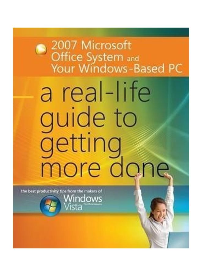 2007 Microsoft Office System And Your Windows-Based Pc: A Real-Life Guide To Getting More Done Paperback English 