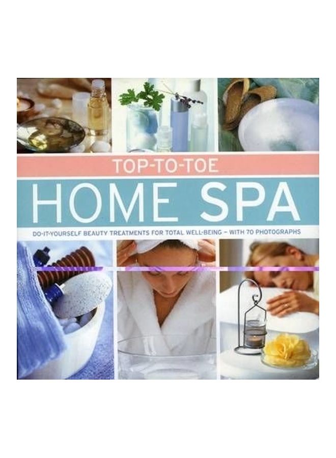 Top-To-Toe Home Spa: Do-It-Yourself Beauty Treatments For Total Well-Being Hardcover English by Stephanie Donaldson 