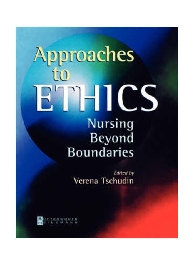 Approaches to Ethics: Nursing Beyond Boundaries Paperback English by Verena Tschudin